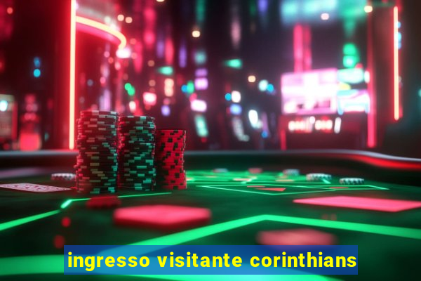 ingresso visitante corinthians
